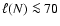 $\ell ( N ) \la 70$
