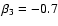 $\beta _{{\rm 3}}= -0.7$