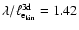 $\lambda / \ell^{{\rm 3d}}_{{\rm e_{{\rm kin}}}} =
1.42$