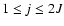 $1 \le j \le 2J$