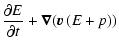 $\displaystyle \frac{\partial E}{\partial t} + \vec{\nabla} ( \vec{v} \left(E + p \right) )$