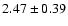 $2.47\pm0.39$