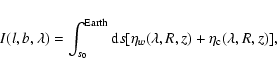 \begin{displaymath}I(l,b,\lambda)=\int_{s_0}^{\rm Earth} {\rm d}s [\eta_w(\lambda,R,z) + \eta_{\rm c}(\lambda,R,z)],
\end{displaymath}
