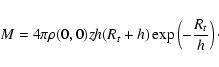 \begin{displaymath}M=4\pi \rho(0,0) z h (R_t+h) \exp \left( - \frac{R_t}{h} \right)\cdot
\end{displaymath}