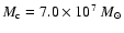 $M_{\rm c}=7.0\times 10^7~M_{\odot}$