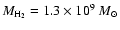 $M_{\rm H_2}=1.3\times 10^9~M_{\odot}$