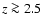 $z\ga 2.5$