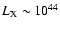 $L_{\rm X} \sim 10^{44}$