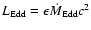 $L_{\rm Edd} = \epsilon \dot{M}_{\rm Edd} c^2$