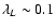 $\lambda_L \sim 0.1$
