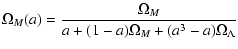 $\displaystyle \Omega_M(a) =
\frac{\Omega_M}{a+(1-a)\Omega_M+(a^3-a)\Omega_\Lambda}$
