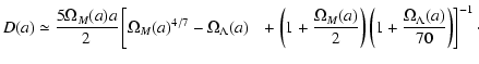 $\displaystyle D(a) \simeq \frac{5\Omega_M(a)a}{2}
\left[\Omega_M(a)^{4/7}-\Omeg...
...a_M(a)}{2}\right)
\left(1+\frac{\Omega_\Lambda(a)}{70}\right) \right]^{-1}\cdot$