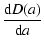 $\displaystyle \frac{{\rm d}D(a)}{{\rm d}a}$