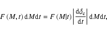 \begin{displaymath}F\left(M,t\right) {\rm d}M {\rm d}t = F\left(M\vert t\right) ...
...{\rm d}\delta_{\rm c}}{{\rm d}t}\right\vert {\rm d}M {\rm d}t,
\end{displaymath}