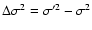 $\Delta\sigma^2 = \sigma'^2 - \sigma^2$