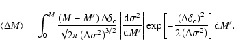 \begin{displaymath}\left\langle \Delta M \right\rangle = \int_0^{M} \frac{\left(...
...rm c}\right)^2}{2\left(\Delta\sigma^2\right)}\right]{\rm d}M'.
\end{displaymath}