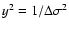 $y^2 = 1/\Delta\sigma^2$