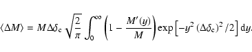 \begin{displaymath}\left\langle \Delta M \right\rangle = M \Delta\delta_{\rm c} ...
...eft[-y^2\left(\Delta\delta_{\rm c}\right)^2/2\right] {\rm d}y.
\end{displaymath}