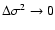 $\Delta\sigma^2 \rightarrow 0$