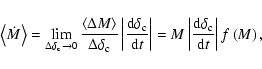 \begin{displaymath}\left\langle \dot{M} \right \rangle =
\lim_{\Delta\delta_{\r...
...rm d}\delta_{\rm c}}{{\rm d}t} \right \vert f\left( M \right),
\end{displaymath}
