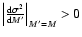 $\left\vert \frac{{\rm d}\sigma^2}{{\rm d}M'} \right\vert _{M'=M} > 0$