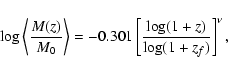 \begin{displaymath}\log\left\langle \frac{M(z)}{M_0}\right\rangle = -0.301\left[\frac{\log (1+z)}{\log (1+z_f)}\right]^\nu ,
\end{displaymath}