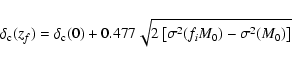 \begin{displaymath}\delta_{\rm c}(z_f) = \delta_{\rm c}(0) + 0.477 \sqrt{2\left[\sigma^2(f_{i}M_0)-\sigma^2(M_0)\right]}
\end{displaymath}
