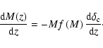 \begin{displaymath}\frac{{\rm d}M(z)}{{\rm d}z} = -M f\left( M \right) \frac{{\rm d}\delta_{\rm c}}{{\rm d}z}\cdot
\end{displaymath}
