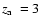 $\hbox {$z_{\rm a}$ }=3$