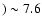 $) \sim 7.6$