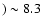 $)
\sim 8.3$