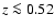 $z \la 0.52$