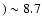 $) \sim 8.7$