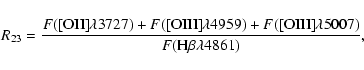 \begin{displaymath}R_{23} =
\frac{ F({\rm [OII]}\lambda3727) +
F({\rm [OIII]...
...F({\rm [OIII]}\lambda5007) }
{ F({\rm H}\beta\lambda4861) },
\end{displaymath}