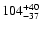 $\rm 104^{ +40}_{ -37}$