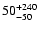 $\rm 50^{ +240}_{ -50}$