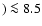 $)\la8.5$