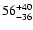 $\rm 56^{ +40}_{ -36}$