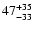 $\rm 47^{ +35}_{ -33}$
