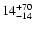 $ \rm 14^{ +70}_{ -14}$