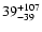 $\rm 39^{ +107}_{ -39}$
