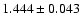 $1.444 \pm 0.043$