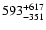 $\rm 593^{ +617}_{-351}$