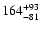 $\rm 164^{ +93}_{ -81}$