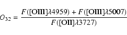\begin{displaymath}O_{32} =
\frac{ F({\rm [OIII]}\lambda4959) +
F({\rm [OIII]}\lambda5007) }
{ F({\rm [OII]}\lambda3727) }
\end{displaymath}