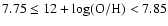 $7.75 \leq 12 + {\rm log (O/H)} < 7.85$
