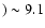 $) \sim 9.1$