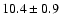 $10.4\pm0.9$