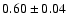 $0.60\pm0.04$