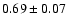 $0.69\pm0.07$